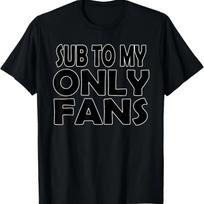 SUB TO MY ONLYFANS T-Shirt,100% cotton XXXXL juoda
