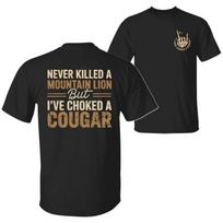 Niekada nežudžiau kalnų liūto, bet esu uždusinęs pumą Funny Quote T-shirt M brown