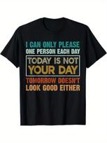 Funny I Can Only Please One Person Each Day Today Is Not Your Day Tomorrow Doesn't Look Good Either T-shirt XL brown