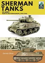 KNYGA Dennis Oliver Sherman Tanks, US Army, North-Western Europe, 1944-1945