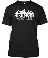 Hike More Worry Less - T-Shirt Made in the USA Size S to 5XL S
