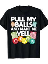 Funny Bingo Lover T shirt  PULL MY BALLS AND MAKE ME YELL! 2XL black