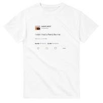 Kanye West Tweet I Wish I Had A Friend Like Me T-shirt Summer Men's Women's Cotton Clothing Top Streetwear XL white