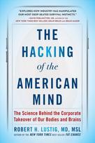 Hacking of the American Mind: The Science Behind the Corporate Takeover of Our Bodies and Brains