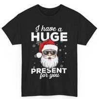 Christmas Men'S I Have A Huge Present For You Santa Claus Adult Humor T Shirt XXXXXL juoda