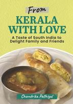 From Kerala With Love: A Taste of South India to Delight Family and Friends