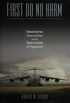 First Do No Harm Humanitarian Intervention and the Destruction of Yugoslavia