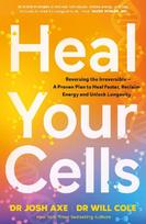 Heal Your Cells: Reversing the Irreversible - A Proven Plan to Heal Faster, Reclaim Energy, and Unlock Longevity