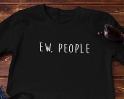Ew People T-Shirt: Sarcastic Introvert Humor, 100% Cotton 120 black