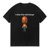I Miss The Old Kanye Mii Male or Female T Shirt Available Funny Graphics T-shirt Fashion Vintage Short Sleeves Women's Clothing XXXXXL gray