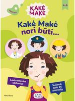 Kakė Makė. Kakė Makė nori būti... Lavinamosios užduotys. Sužinok apie 15 profesijų - Živilė Kalasauskaitė