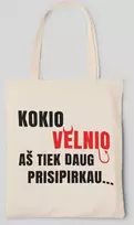 Medžiaginis maišelis "Kodėl aš tiek prisipirkau..."
