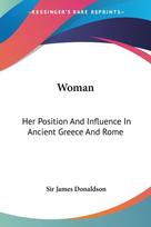 Woman: Her Position And Influence In Ancient Greece And Rome