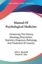 Manual Of Psychological Medicine: Containing The History, Nosology, Description, Statistics, Diagnosis, Pathology And Treatment Of Insanity
