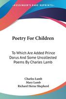 Poetry For Children: To Which Are Added Prince Dorus And Some Uncollected Poems By Charles Lamb