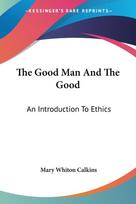 The Good Man And The Good: An Introduction To Ethics