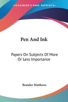 Pen And Ink: Papers On Subjects Of More Or Less Importance