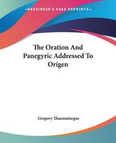 The Oration And Panegyric Addressed To Origen