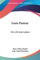 Louis Pasteur: His Life And Labors