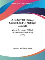 A History Of Thomas Canfield And Of Matthew Camfield: With A Genealogy Of Their Descendants In New Jersey (1897)