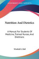 Nutrition And Dietetics: A Manual For Students Of Medicine, Trained Nurses, And Dietitians