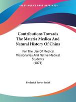 Contributions Towards The Materia Medica And Natural History Of China: For The Use Of Medical Missionaries And Native Medical Students (1871)