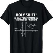 Holy Shift Look At The Asymptote On That Mother Function T Shirt S black