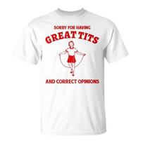 Sorry For Having Great Tits And Correct Opinions T-Shirt, Funny Feminism T Shirt M white