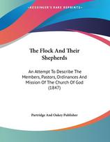 The Flock And Their Shepherds: An Attempt To Describe The Members, Pastors, Ordinances And Mission Of The Church Of God (1847)