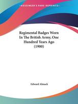 Regimental Badges Worn In The British Army, One Hundred Years Ago (1900)