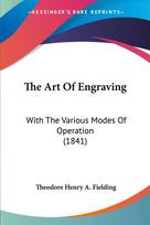 The Art Of Engraving: With The Various Modes Of Operation (1841)