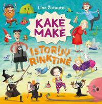 Kakė Makė. Istorijų rinktinė. RIBOTO TIRAŽO - Lina Žutautė