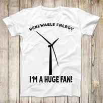 Renewable Energy I'm A Huge Fan Top Tee Best Seller Birthday Gift Men Women Unisex T-Shirt 3203 M white