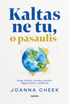 KALTAS NE TU, O PASAULIS. Kaip išlikti sveiko proto: išgyvenimo vadovas - Joanna Cheek