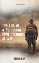 The Life of a Romanian WWI Prisoner of War: A War Journal, The Life of a Romanian WWI Prisoner of War: A War Journal