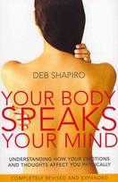 Your Body Speaks Your Mind: Understanding how your emotions and thoughts affect you physically New edition