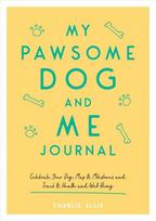 My Pawsome Dog and Me Journal: Celebrate Your Dog, Map Its Milestones and Track Its Health and Well-Being