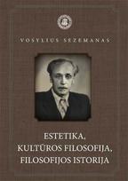 Estetika, kultūros filosofija, filosofijos istorija - Vosylius Sezemanas