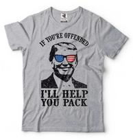 Funny Political Shirt Donald Trump shirt If You're Offended I'll Help you Pack T S gray