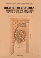 The Myth of the Orient: Architecture and Ornament in the Age of Orientalism