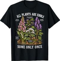 All Plants are Edible Some Only Once Funny Humor T-Shirt 150 gray