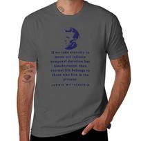Ludwig Wittgenstein Quote If We Take Eternity To Mean Not Infinite Temporal Duration But Timelessness Then Eternal Lif Tshirt 4XL black
