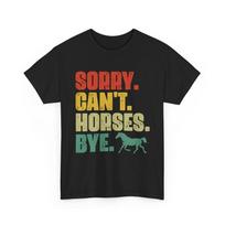Sorry Can#039t Horses Bye Horse Lover Unisex Shirt S5XL Unisex T-Shirt M black