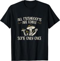 All Mushrooms Are Edible Some Only Once - Mushroom Hunting Gift Unisex T-Shirt S gray