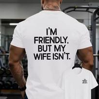 I'm Friendly But My Wife Isn't Double Sides Print T Shirt Funny Husband Humor Gym Casual Unisex Cotton Tee 3XL black