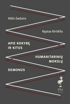 Apie kokybę ir kitus humanitarinių mokslų demonus - Kęstas Kirtiklis, Aldis Gedutis