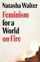 Feminism for a World on Fire: 'Refreshing and exhilarating . . . [a] vital book' (Guardian)