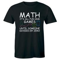 Math It's All Fun And Games Until Someone Divides By Zero Funny T-Shirt for Men 4XL black