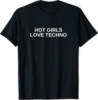 Hot Girls Love Techno Funny EDM House DJ Rave Novelty T-Shirt L black