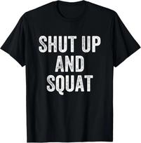 Shut Up And Squat Gym Weightlifter Bodybuilder Gift Unisex T-Shirt S white